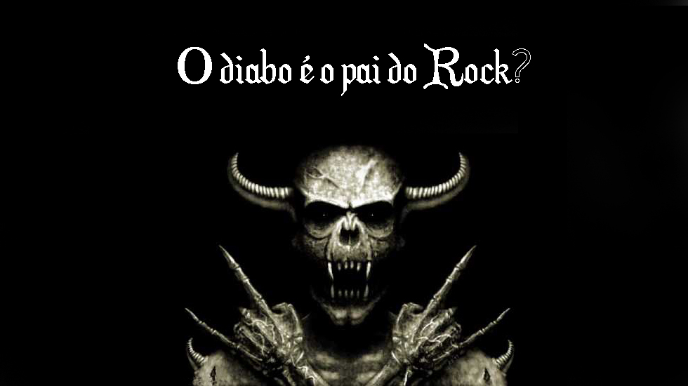 Dizem que o diabo criou o Rock. Será?